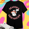 Season’s Grievances I Got A Lot Of Problems With You People Shirts