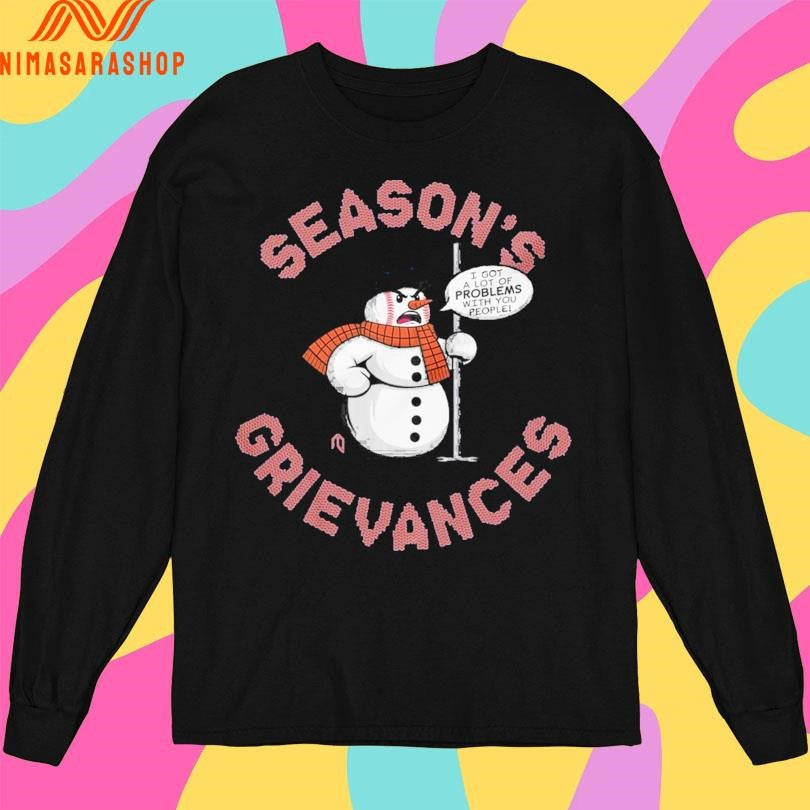 Season’s Grievances I Got A Lot Of Problems With You People Shirts