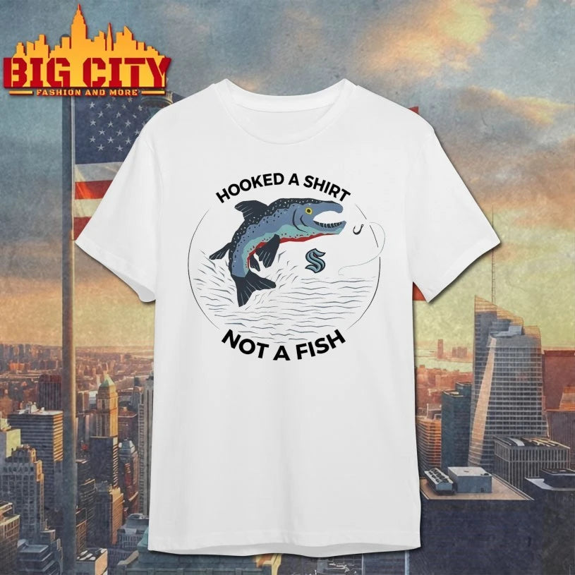 Seattle Hooked A Shirt Not A Fish Shirt
