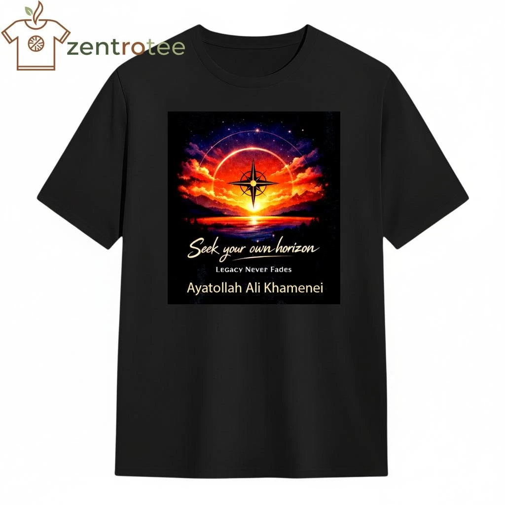 Seek your own horizon Legacy Never Fades Ayatollah Ali Khamenei tee
