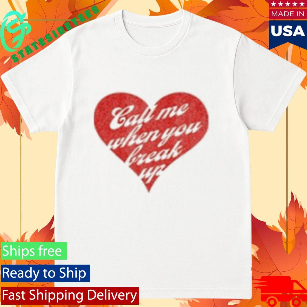 Selena Gomez Call Me When You Break Up Shirt