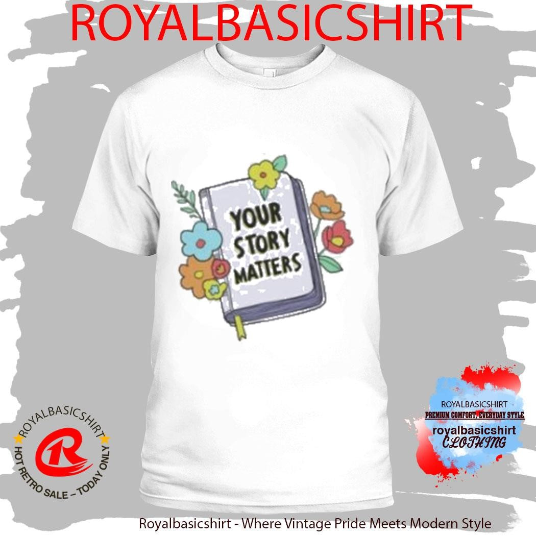 Self Care Is For Everyone Your Story Matters T-Shirt