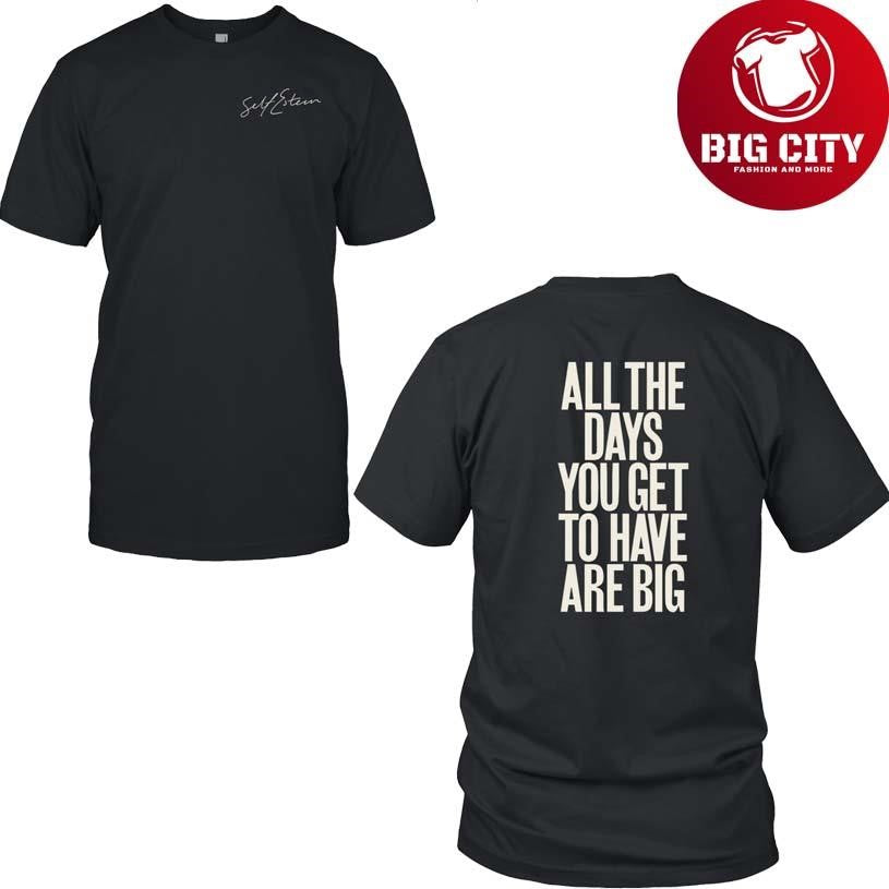 Self Esteem All The Days You Get To Have Are Big 2025 New Two Sided Shirt