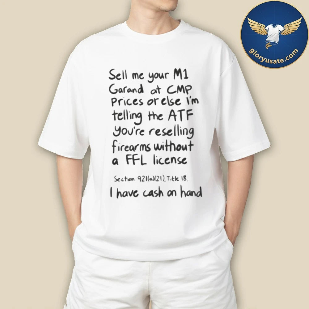 Sell Me Your M1 Garand At CMP Prices Or Else Shirt