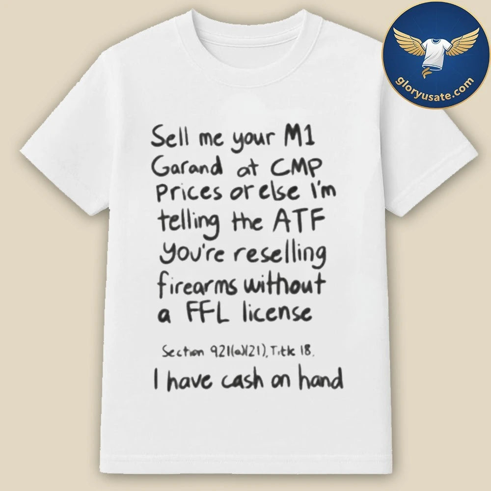 Sell Me Your M1 Garand At CMP Prices Or Else Shirt
