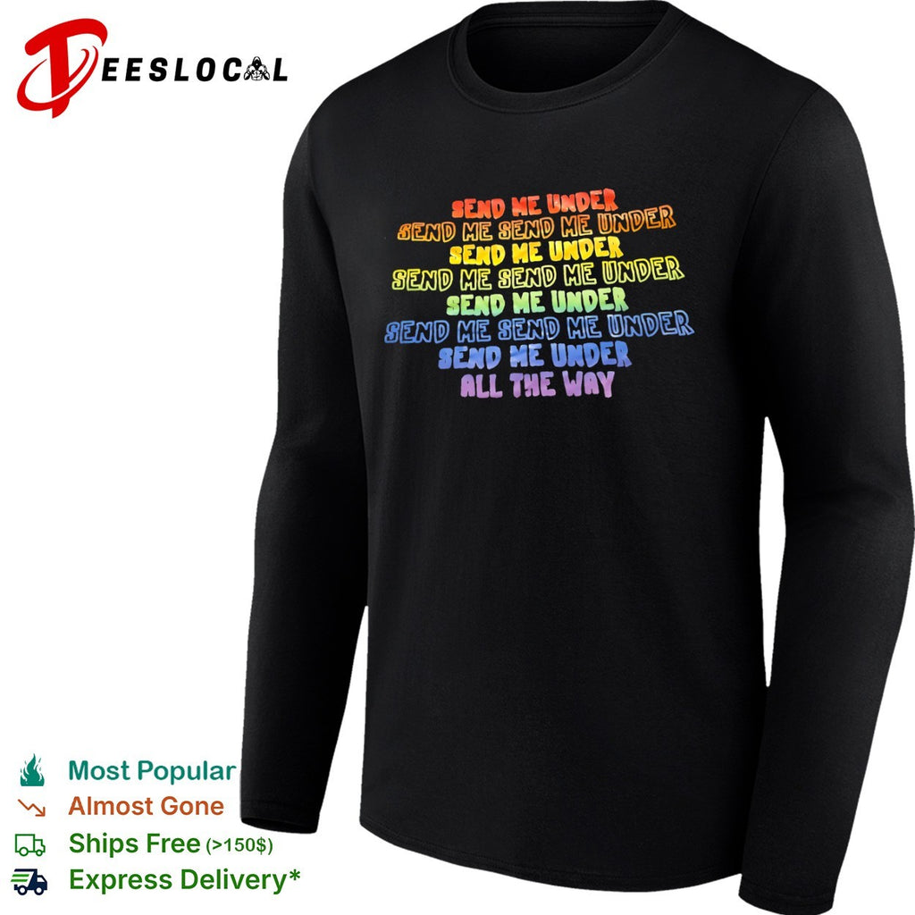 Send me under send me send me under repeat pride shirt