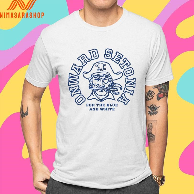 Seton Hall Pirates Men’s Basketball Onward Setonia For The Blue And White Shirts