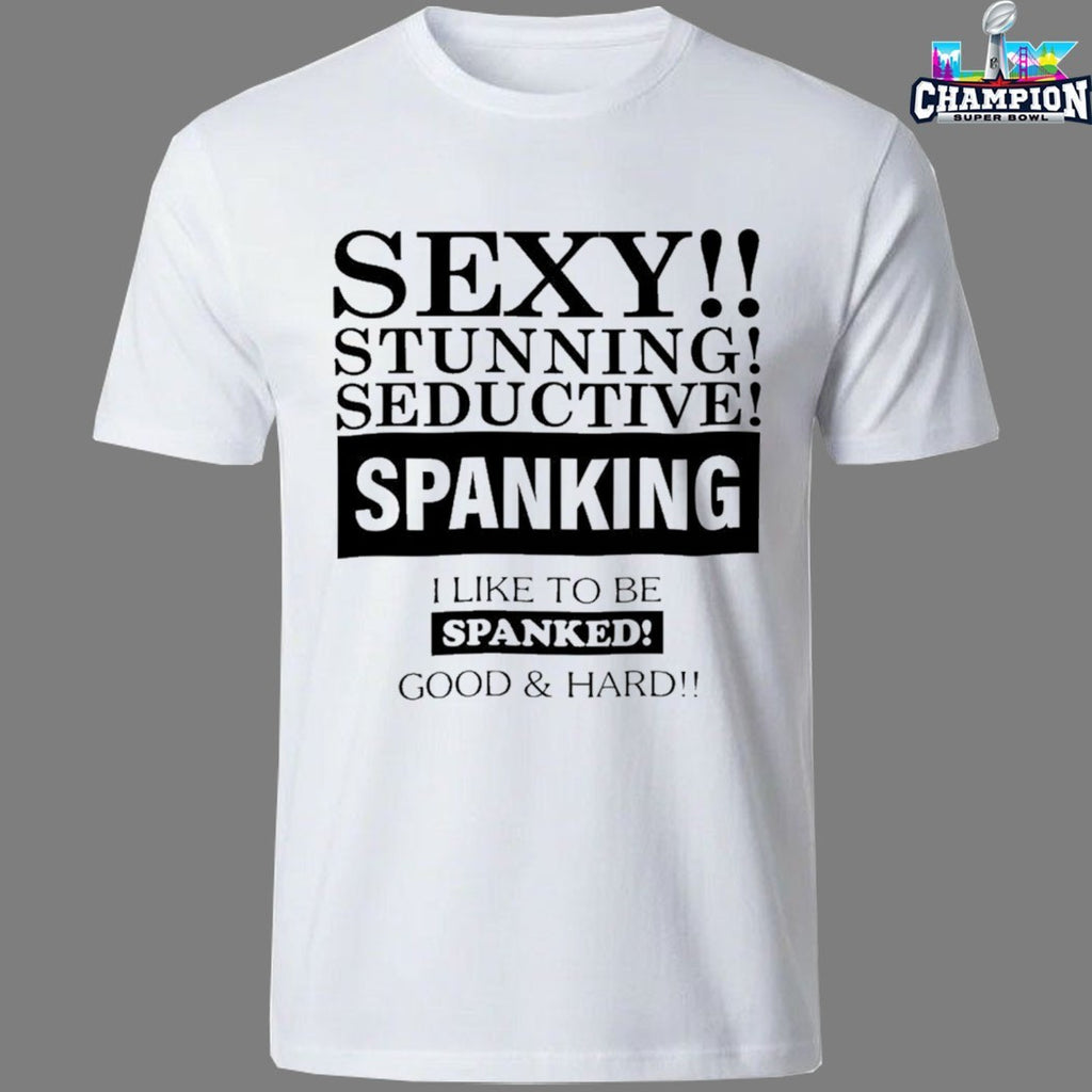 Sexy Stunning Seductive Spanking I Like To Be Spanked Good Hard T-Shirts
