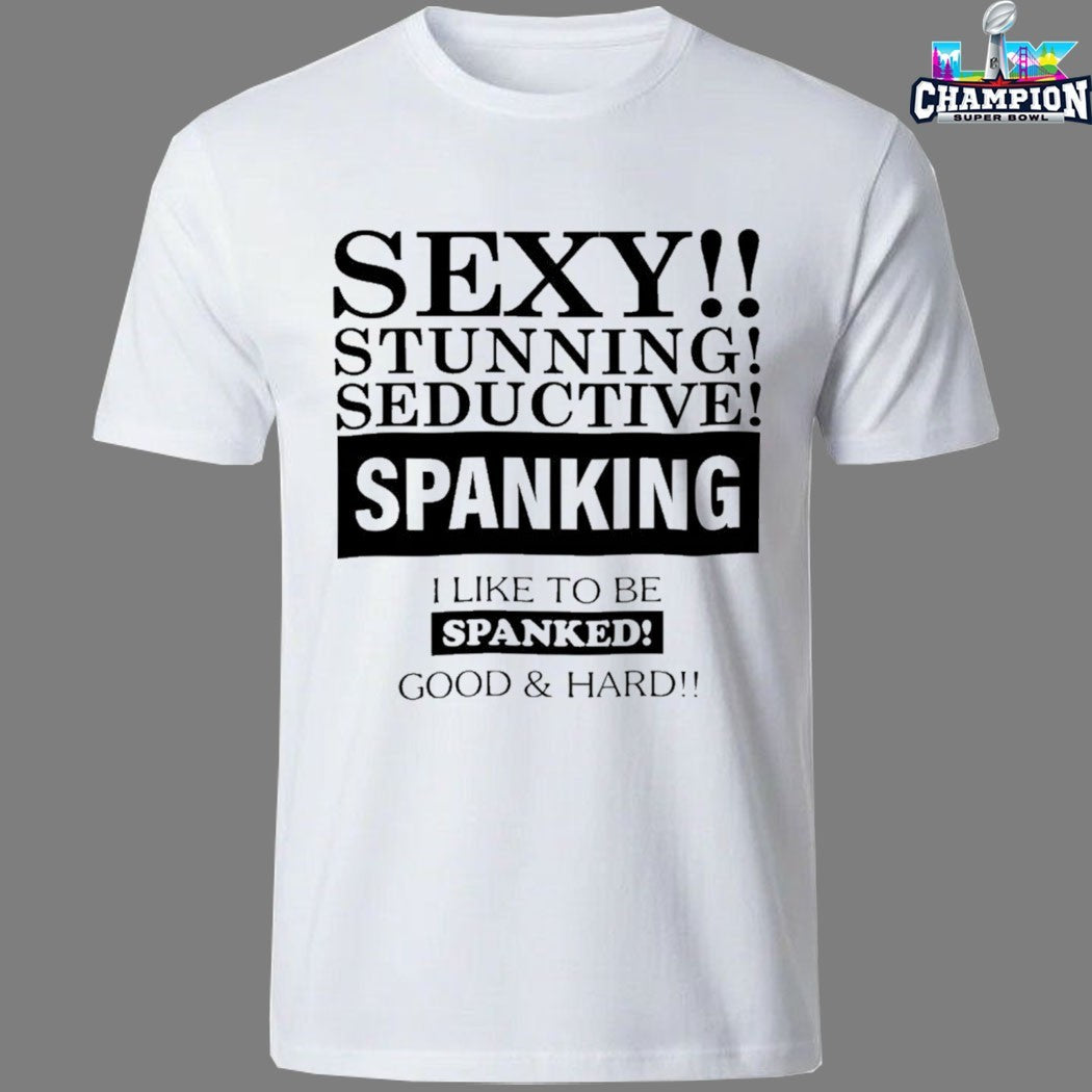 Sexy Stunning Seductive Spanking I Like To Be Spanked Good Hard T-Shirts