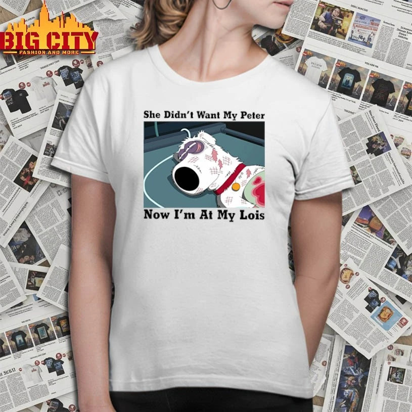 She Didn’t Want My Peter Now I’m At My Lois Brian Griffin Family Guy shirt