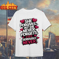 She Forgives But She Never Forgets Ever Seriously Never Shirt