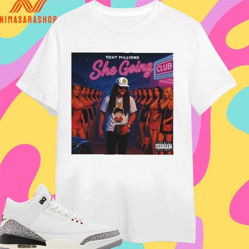 She Going Tony Millions Shirts