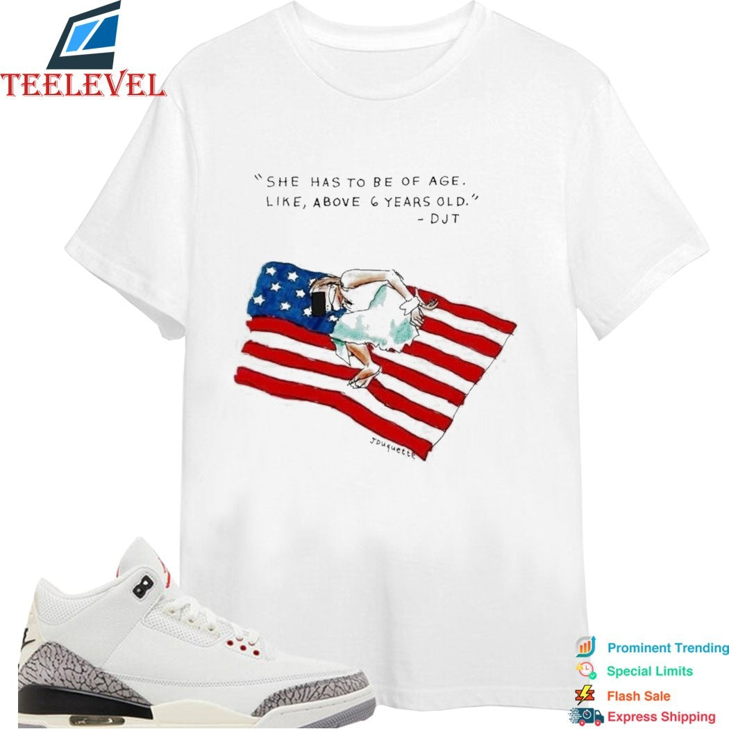 She Has To Be Of Age Like Above 6 Years Old Djt American Flag T-Shirts