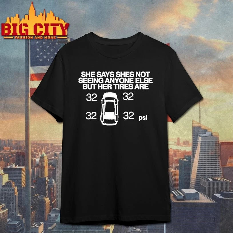 She Says She Not Seeing Anyone Else But Her Tires Are shirt