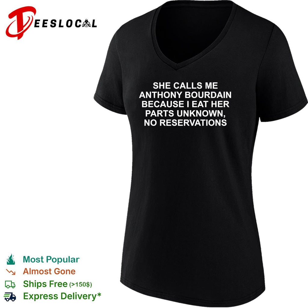 She calls me Anthony Bourdain because I eat her parts unknown no reservations shirt