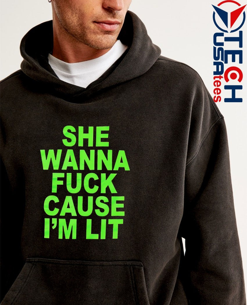 She wanna fck cause I’m lit shirt