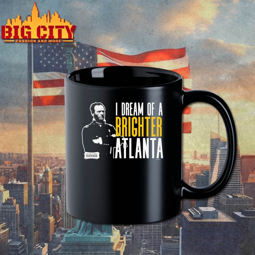 Sherman I Dream Of A Brighter Atlanta Shirts