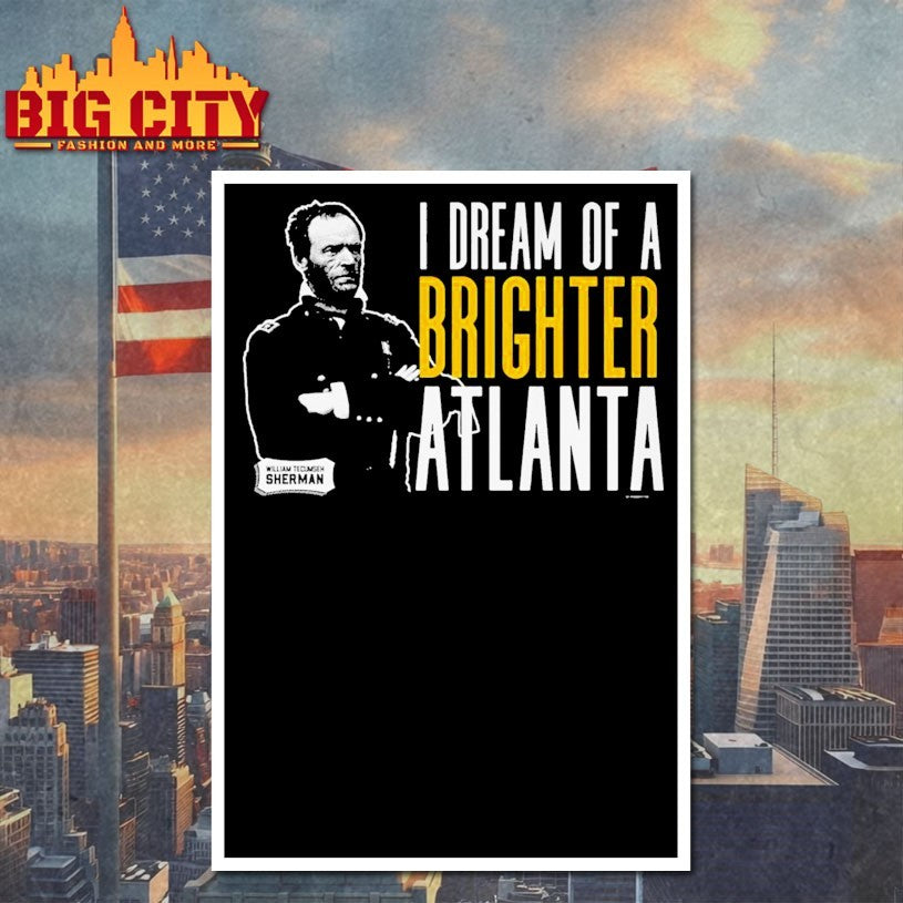 Sherman I Dream Of A Brighter Atlanta Shirts
