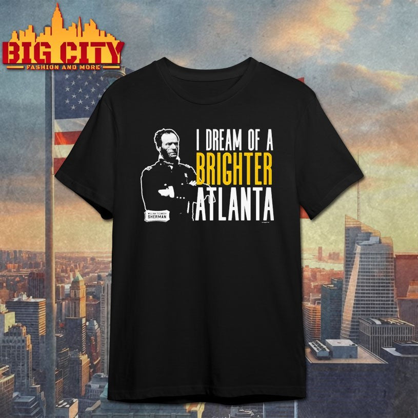 Sherman I Dream Of A Brighter Atlanta Shirts