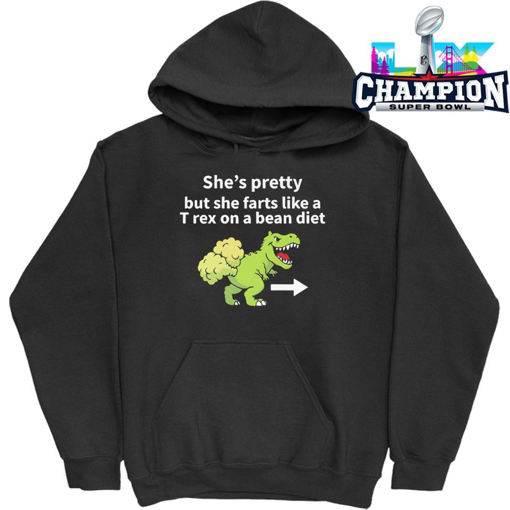 She’s Pretty But She Farts Like A T Rex On A Bean Diet Shirt