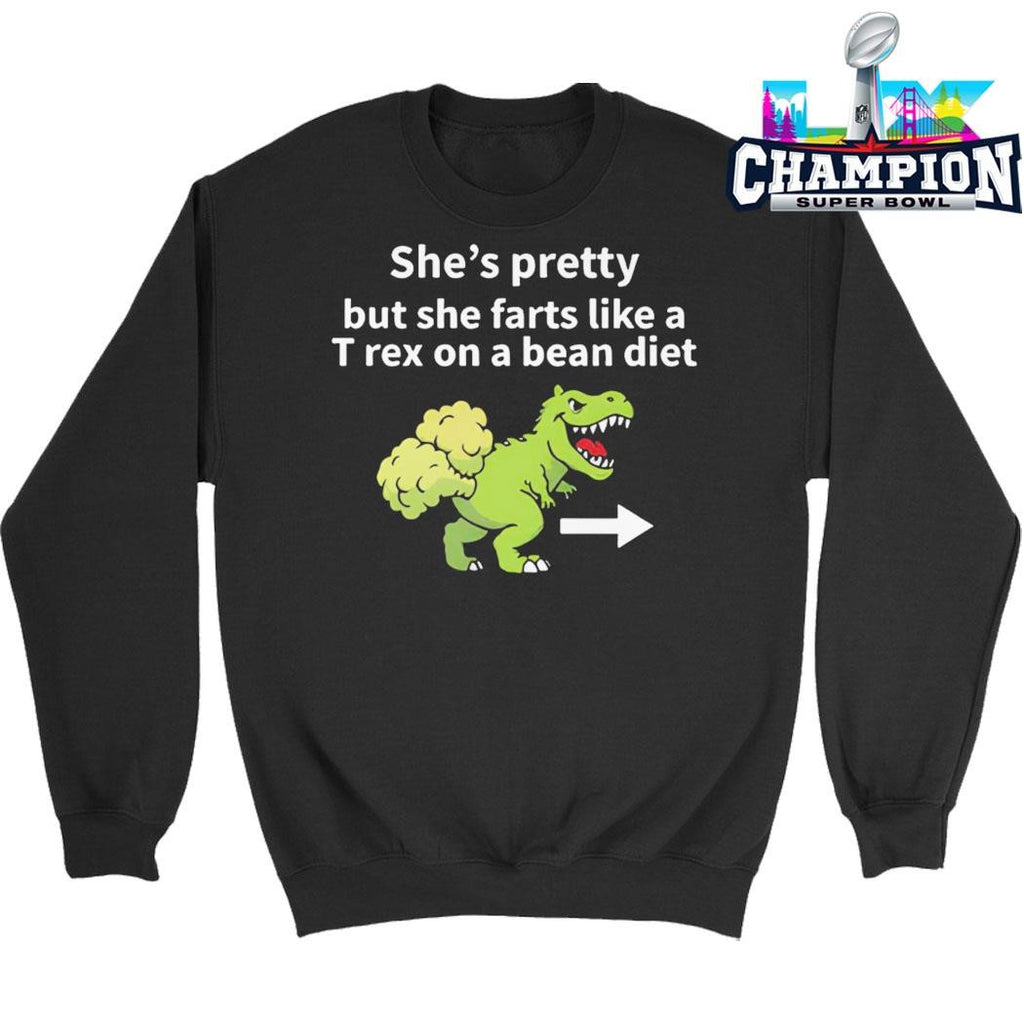 She’s Pretty But She Farts Like A T Rex On A Bean Diet Shirt