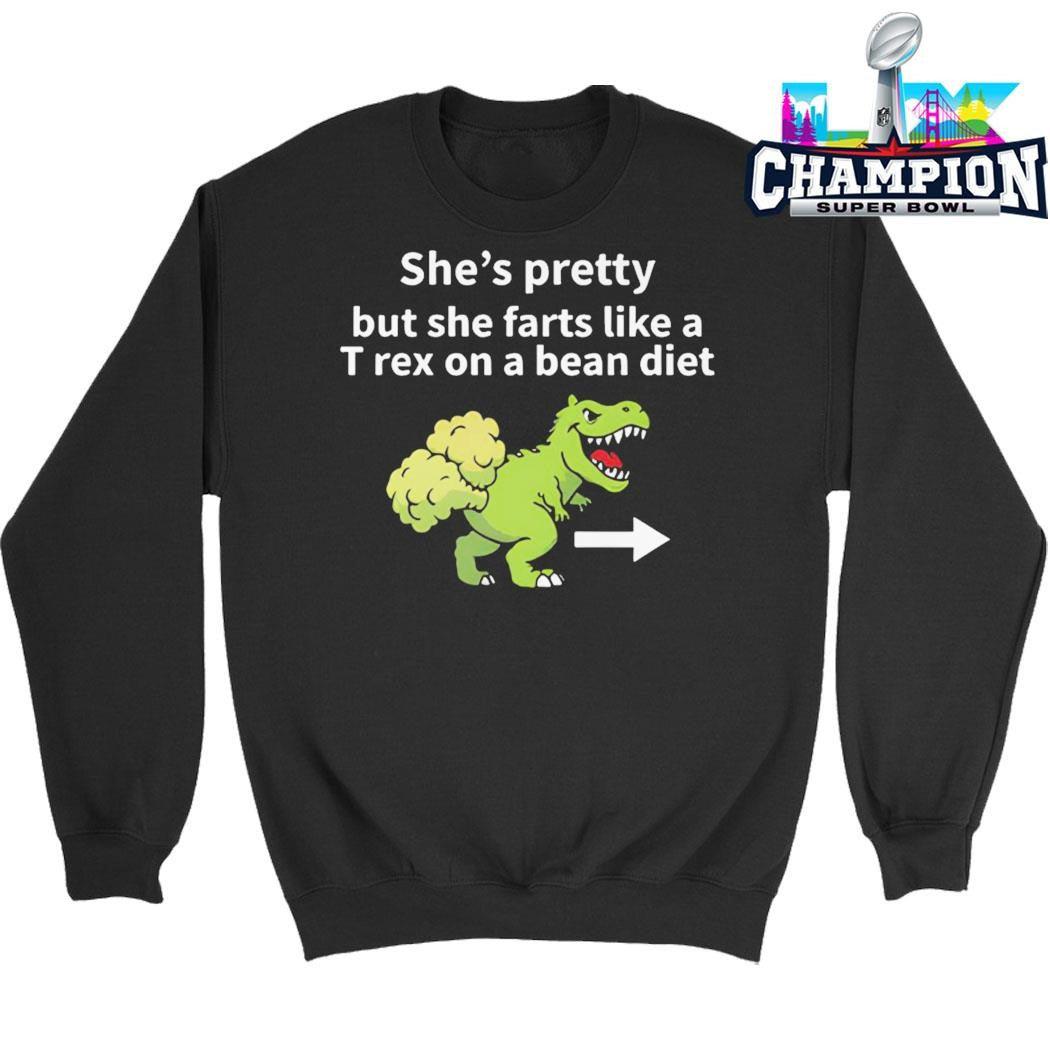 She’s Pretty But She Farts Like A T Rex On A Bean Diet Shirt