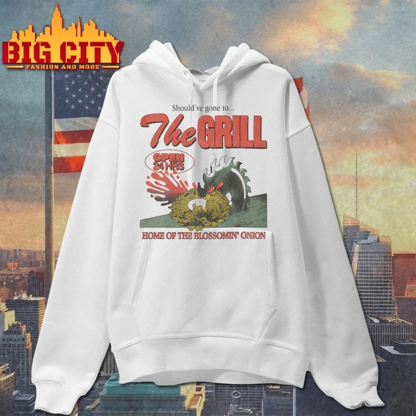 Should’ve gone to The Grill Open 24 HRS Home of the blossomin’ onion Shirts