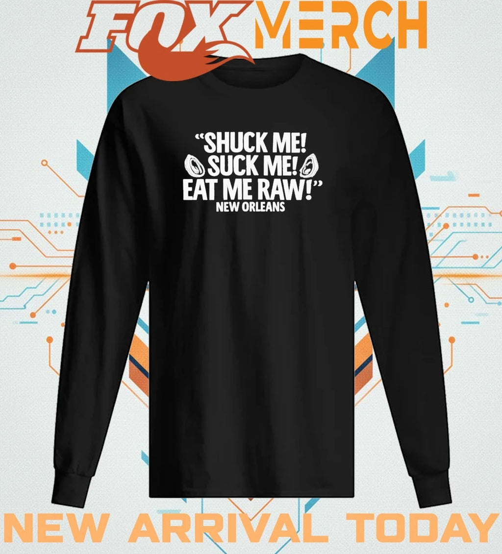 Shuck Me suck Me eat Me raw New Orleans t-shirt