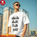 Shuh Duh Fuh Cup Shirt