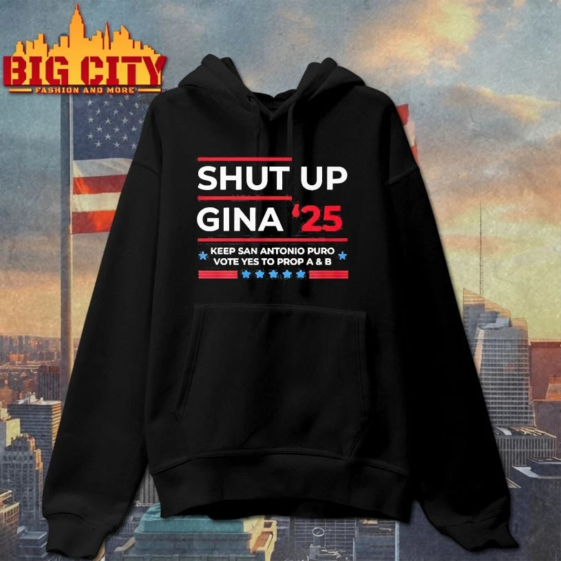 Shut Up Gina 2025 Keep san Antonio Puro Vote yes to prop A and b shirts