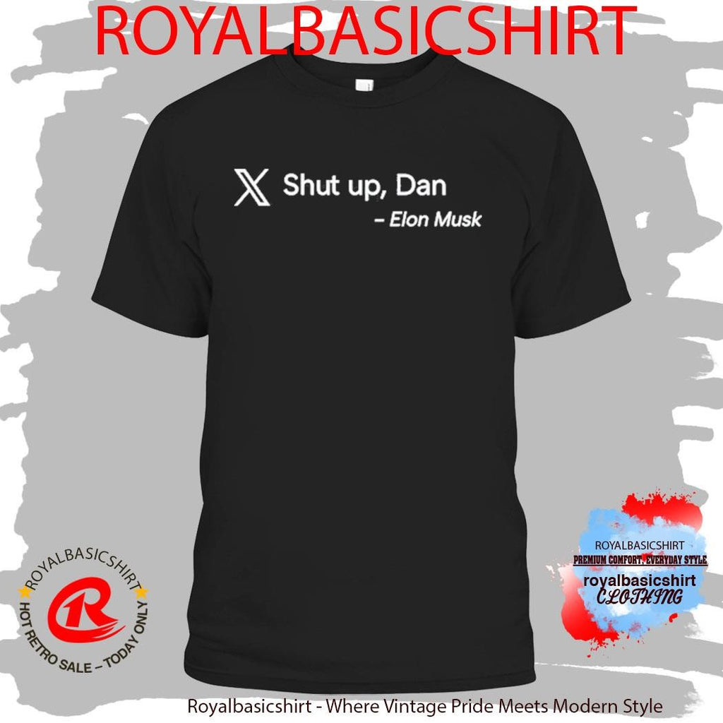 Shut up Dan Elon Musk T-Shirt