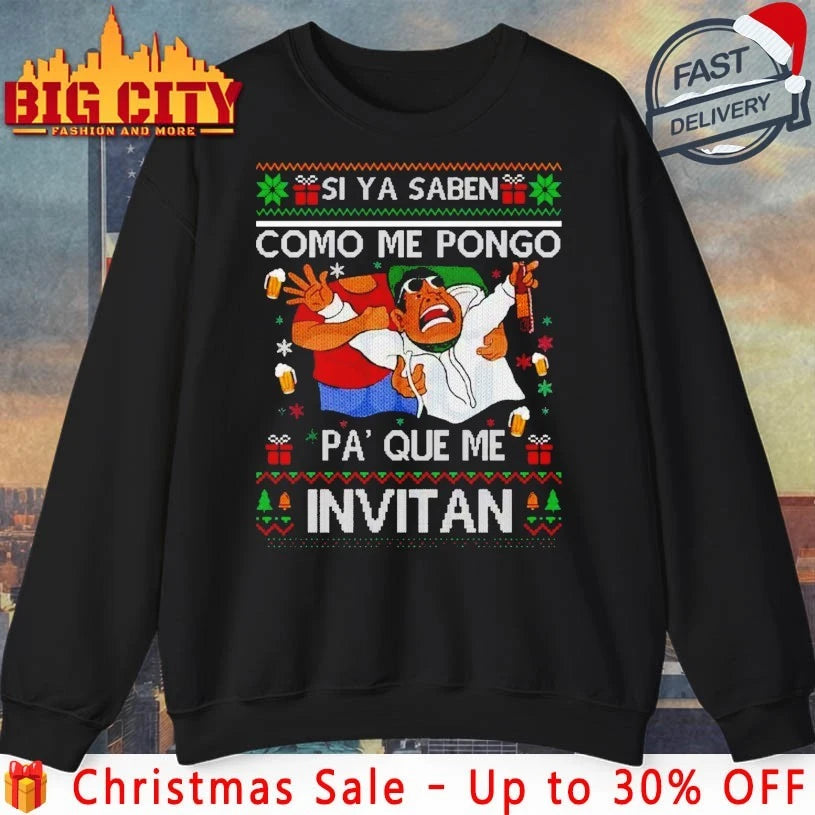 Si Ya Saben Cómo Me Pongo Pa’ Qué Me Invitan ugly christmas shirt