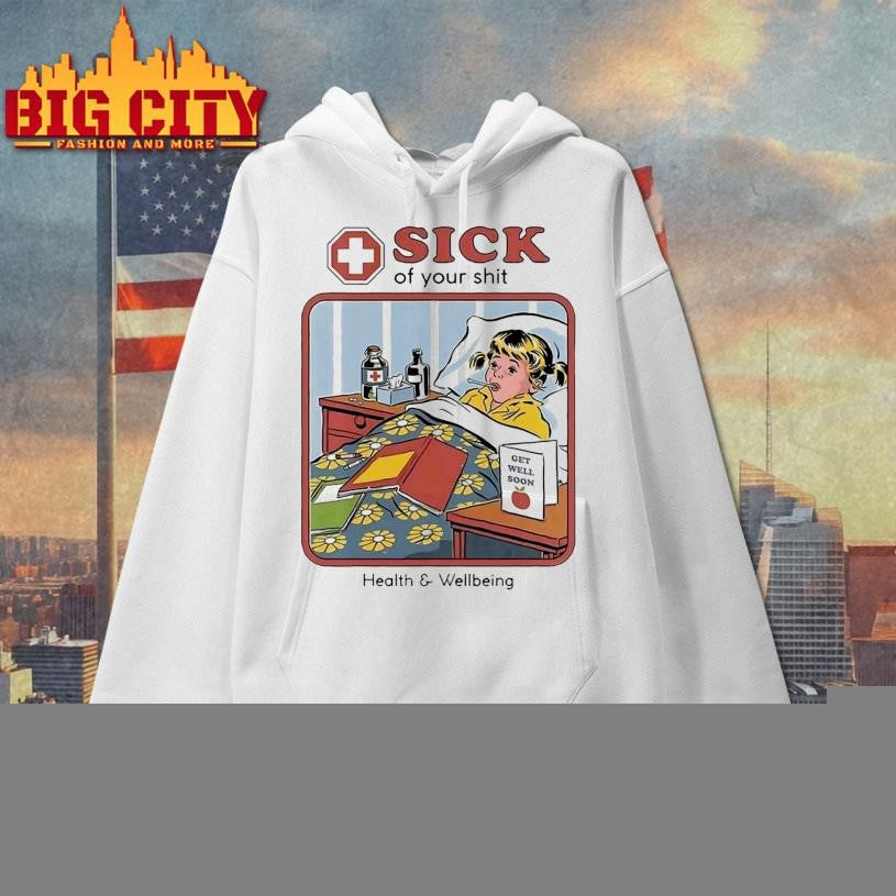 Sick Of Your Shit Health And Wellbeing Shirt