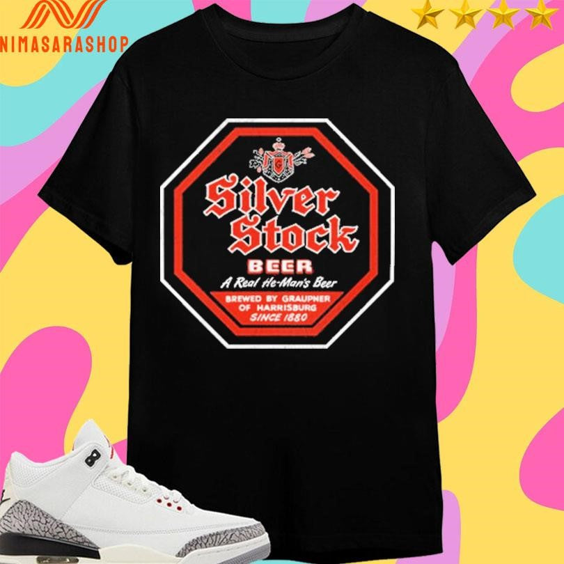 Silver Stock Beer A Real He Man’s Beer Brewed By Graupner Of Harrisburg Since 1880 Shirts