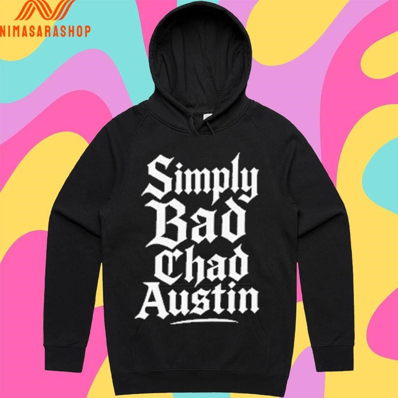 Simply Bad Chad Austin Shirts