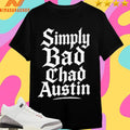 Simply Bad Chad Austin Shirts