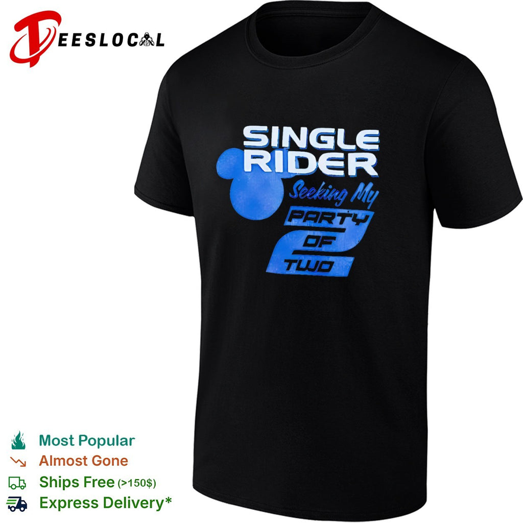 Single Rider Seeking My Party of Two Disney Theme Park Magic Kingdom Vacation shirt