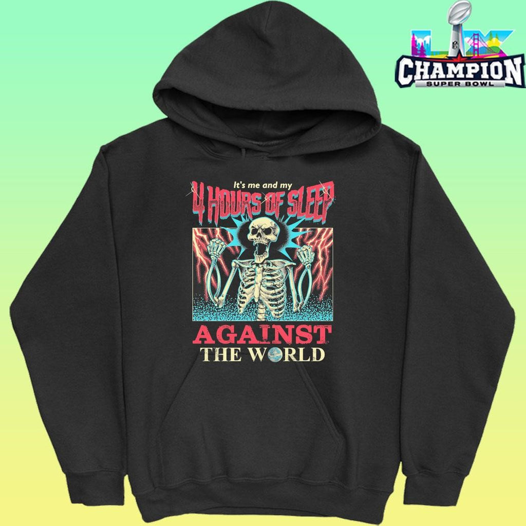 Skeleton It’s Me And My 4 Hours Of Sleep Against The World Shirt