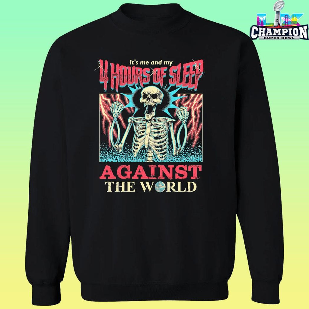 Skeleton It’s Me And My 4 Hours Of Sleep Against The World Shirt
