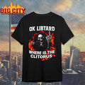 Skeleton Ok Libtard Where is the Clitorus shirt