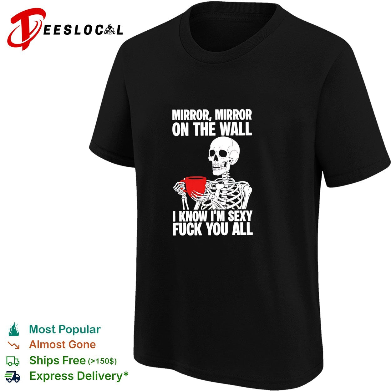Skeleton holding red mug Mirror mirror on the wall I know I’m sexy fuck you all shirt