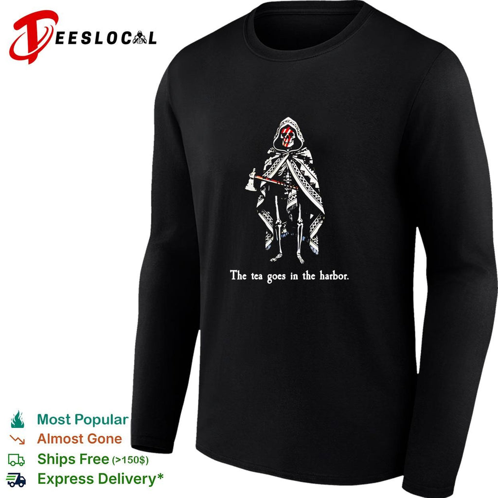 Skeleton reaper holding axe the tea goes in the harbor shirt