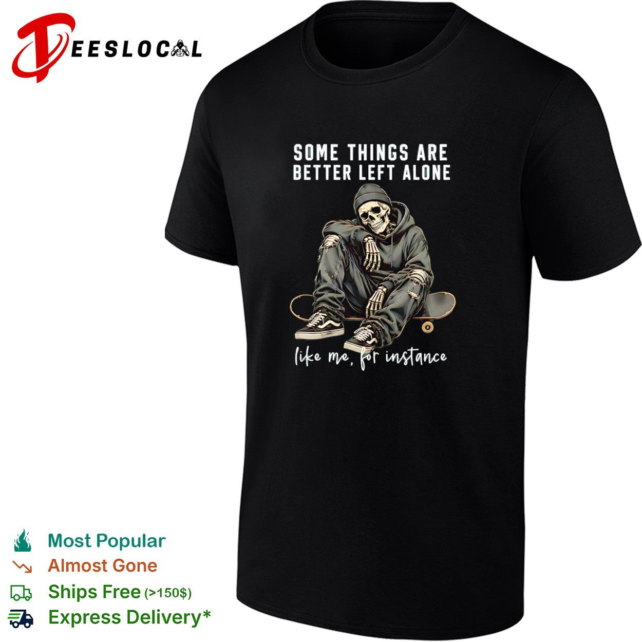 Skeleton with streetwear style some things are better left alone like me for instance shirt