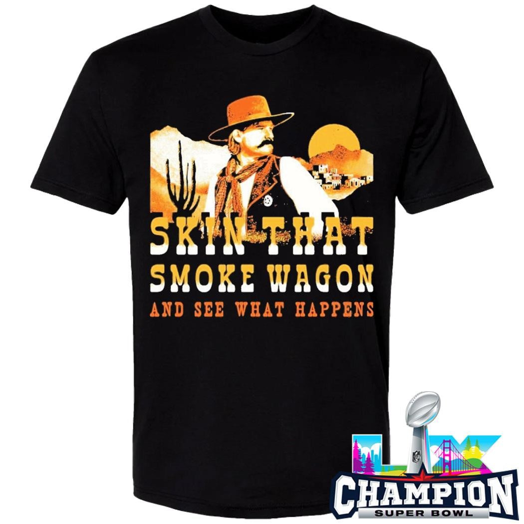 Skin That Smoke Wagon And See What Happens Shirt