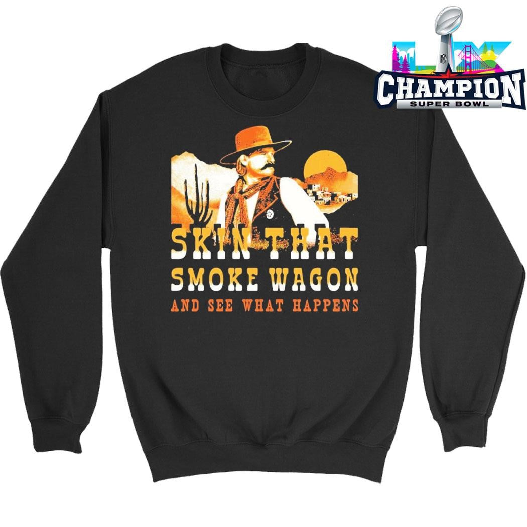 Skin That Smoke Wagon And See What Happens Shirt