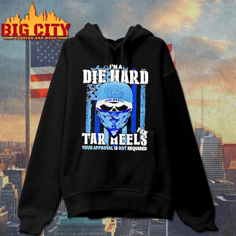 Skull Im A Die Hard North Carolina Tar Heels Fan Your Approval Is Not Required Us Flag Shirt
