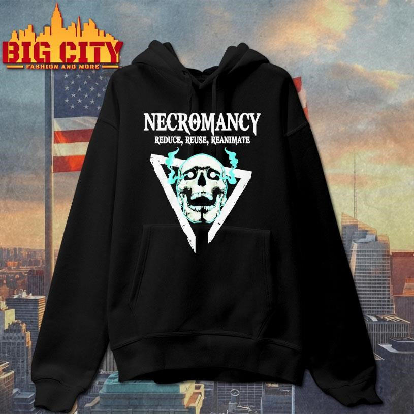 Skull Necromancy Reduce Reuse Reanimate Shirt