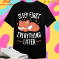 Sleep First Everything Later Fox Shirts