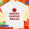 Sluurred Insert Cheesy Bread Shirt