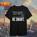Smart People Don’t Like Me DJT Be Smart Shirt